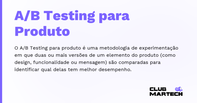 A/B Testing para Produto — O A/B Testing para produto é uma metodologia de experimentação em que duas ou mais versões de um elemento do produto (co