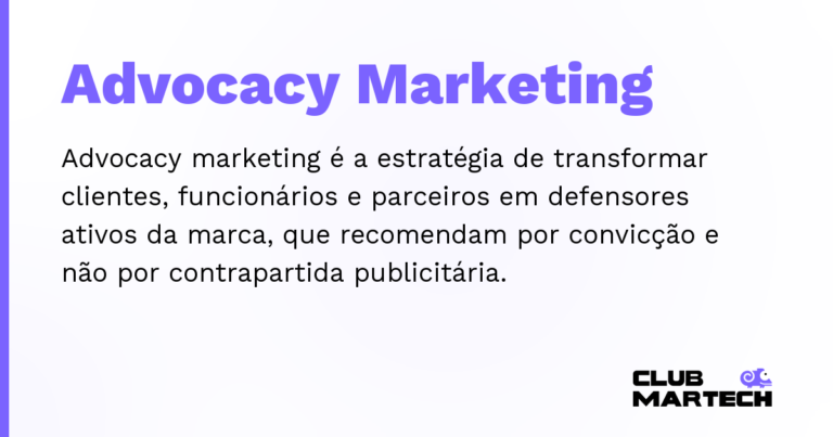 Advocacy Marketing — Advocacy marketing é a estratégia de transformar clientes, funcionários e parceiros em defensores ativos da marca, que r