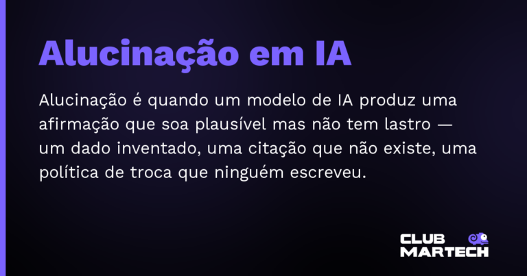 Alucinação em IA — Alucinação é quando um modelo de IA produz uma afirmação que soa plausível mas não tem lastro — um dado inventado, uma c