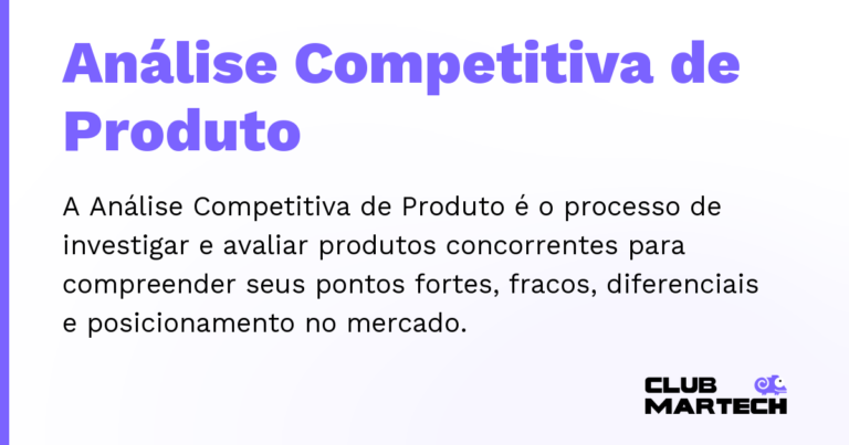 Análise Competitiva de Produto — A Análise Competitiva de Produto é o processo de investigar e avaliar produtos concorrentes para compreender seus pontos