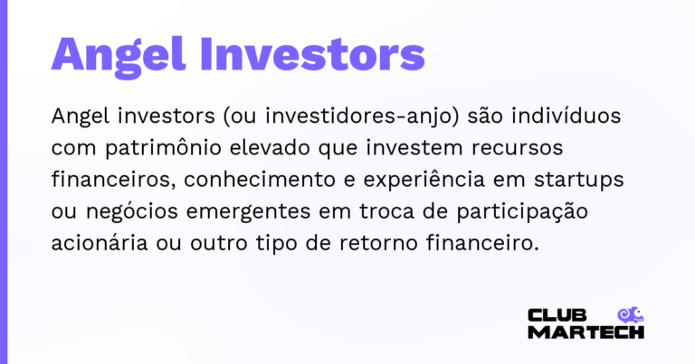 Angel Investors — Angel investors (ou investidores-anjo) são indivíduos com patrimônio elevado que investem recursos financeiros, conhecim