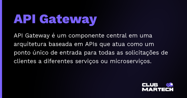 API Gateway — API Gateway é um componente central em uma arquitetura baseada em APIs que atua como um ponto único de entrada para toda