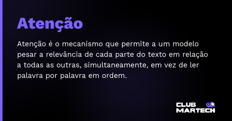 Atenção — Atenção é o mecanismo que permite a um modelo pesar a relevância de cada parte do texto em relação a todas as outras, si