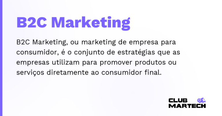 B2C Marketing — B2C Marketing, ou marketing de empresa para consumidor, é o conjunto de estratégias que as empresas utilizam para promov