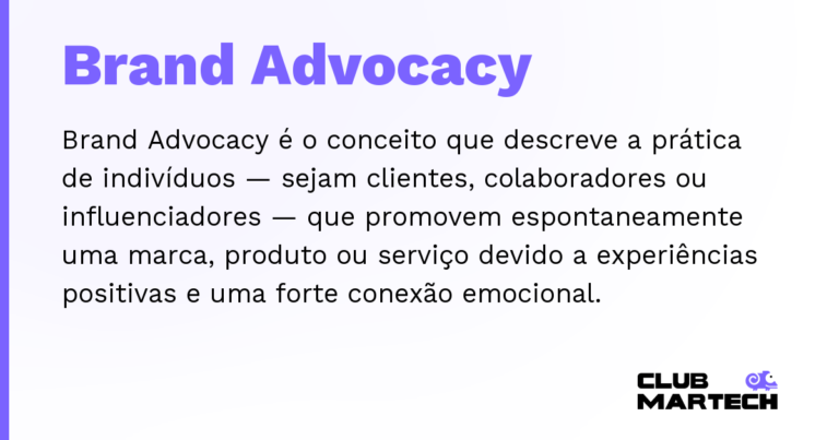Brand Advocacy — Brand Advocacy é o conceito que descreve a prática de indivíduos — sejam clientes, colaboradores ou influenciadores — qu