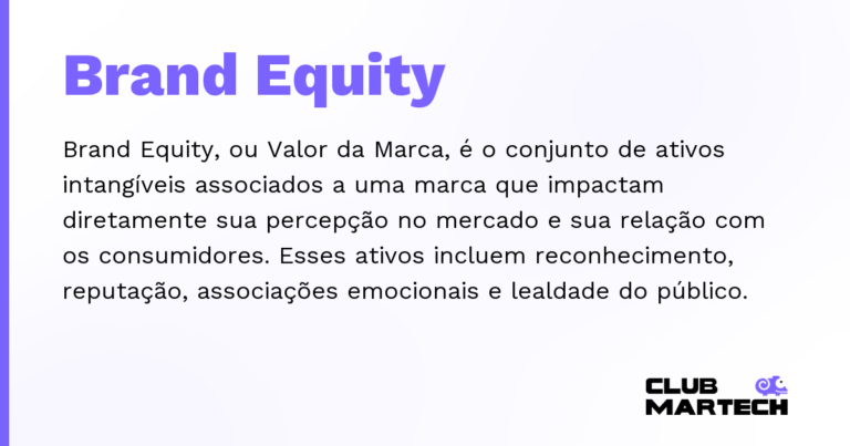 Brand Equity — Brand Equity, ou Valor da Marca, é o conjunto de ativos intangíveis associados a uma marca que impactam diretamente sua