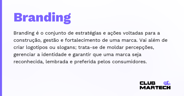 Branding — Branding é o conjunto de estratégias e ações voltadas para a construção, gestão e fortalecimento de uma marca. Vai além