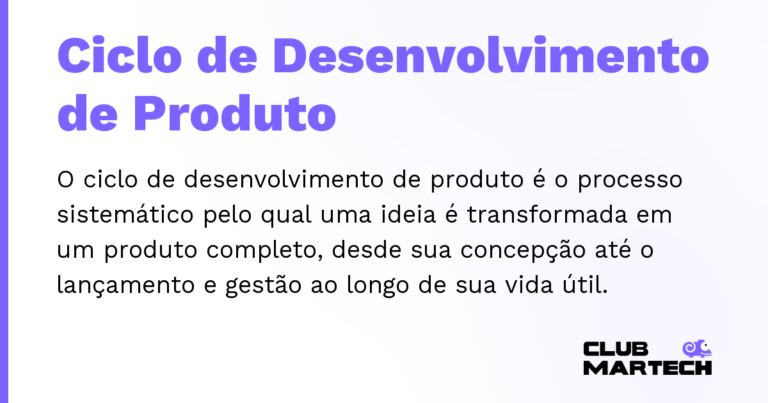 Ciclo de Desenvolvimento de Produto — O ciclo de desenvolvimento de produto é o processo sistemático pelo qual uma ideia é transformada em um produto completo