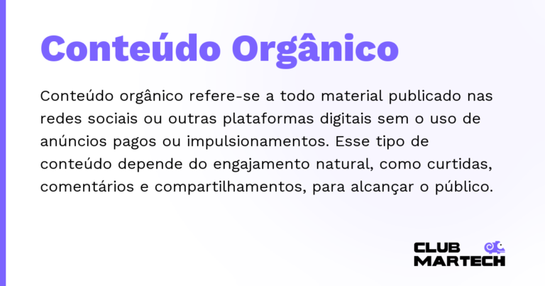 Conteúdo Orgânico — Conteúdo orgânico refere-se a todo material publicado nas redes sociais ou outras plataformas digitais sem o uso de anún