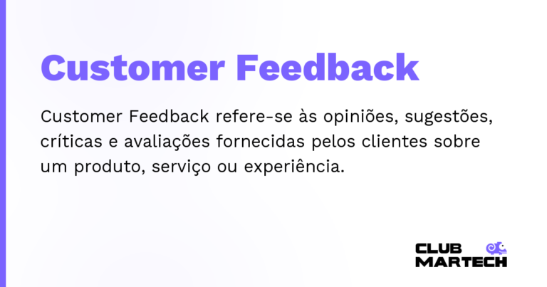 Customer Feedback — Customer Feedback refere-se às opiniões, sugestões, críticas e avaliações fornecidas pelos clientes sobre um produto, se