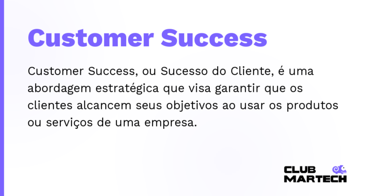 Customer Success — Customer Success, ou Sucesso do Cliente, é uma abordagem estratégica que visa garantir que os clientes alcancem seus obj