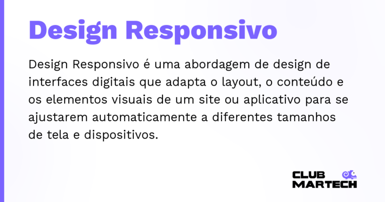 Design Responsivo — Design Responsivo é uma abordagem de design de interfaces digitais que adapta o layout, o conteúdo e os elementos visuai