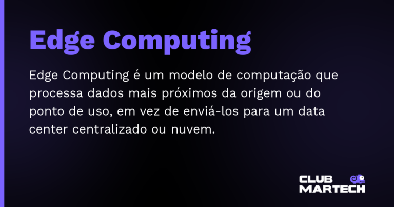 Edge Computing — Edge Computing é um modelo de computação que processa dados mais próximos da origem ou do ponto de uso, em vez de enviá-