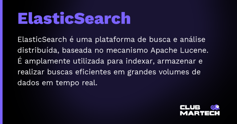 ElasticSearch — ElasticSearch é uma plataforma de busca e análise distribuída, baseada no mecanismo Apache Lucene. É amplamente utilizad