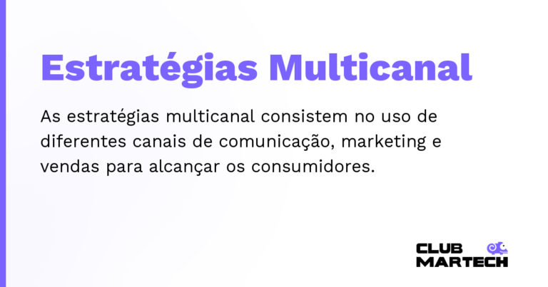 Estratégias Multicanal — As estratégias multicanal consistem no uso de diferentes canais de comunicação, marketing e vendas para alcançar os cons