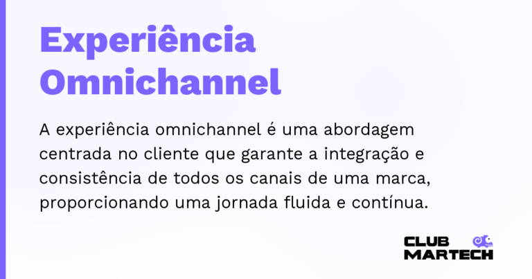 Experiência Omnichannel — A experiência omnichannel é uma abordagem centrada no cliente que garante a integração e consistência de todos os canais