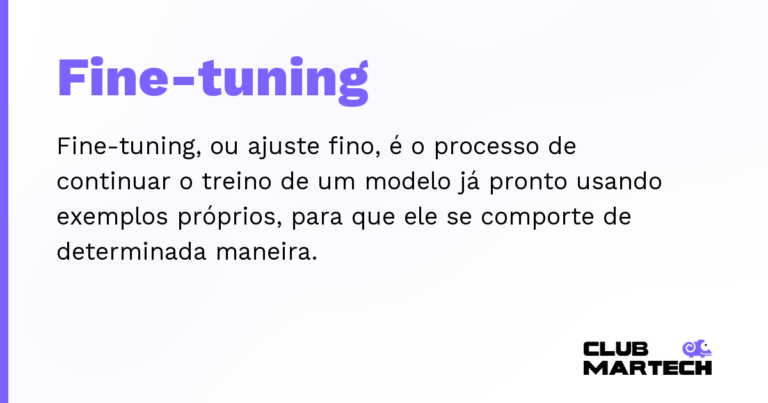 Fine-tuning — Fine-tuning, ou ajuste fino, é o processo de continuar o treino de um modelo já pronto usando exemplos próprios, para qu