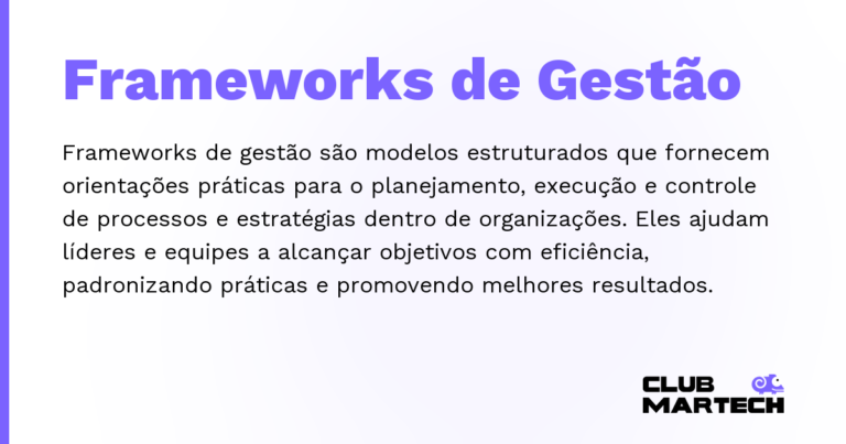 Frameworks de Gestão — Frameworks de gestão são modelos estruturados que fornecem orientações práticas para o planejamento, execução e controle