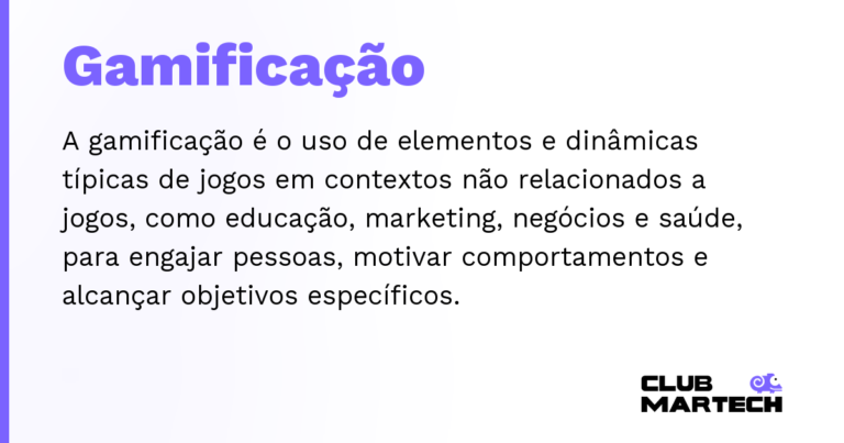 Gamificação — A gamificação é o uso de elementos e dinâmicas típicas de jogos em contextos não relacionados a jogos, como educação, ma