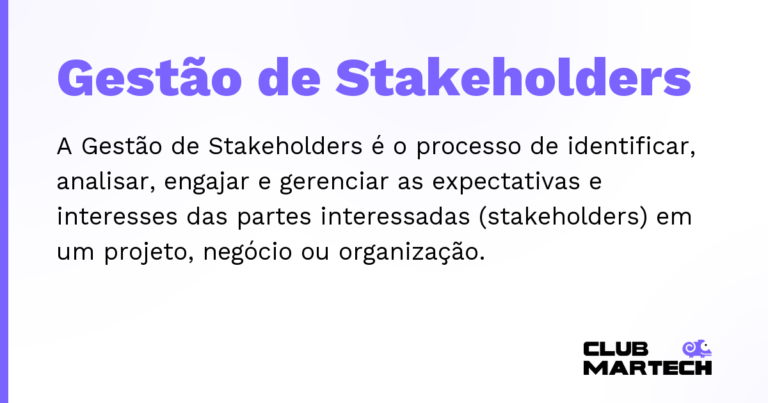 Gestão de Stakeholders — A Gestão de Stakeholders é o processo de identificar, analisar, engajar e gerenciar as expectativas e interesses das par