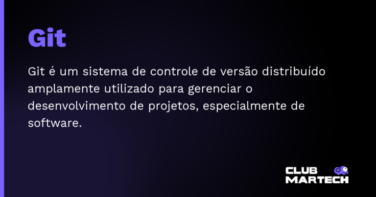 Git — Git é um sistema de controle de versão distribuído amplamente utilizado para gerenciar o desenvolvimento de projetos, es