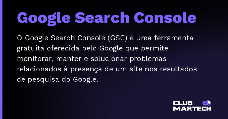Google Search Console — O Google Search Console (GSC) é uma ferramenta gratuita oferecida pelo Google que permite monitorar, manter e solucionar