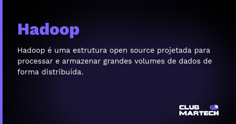 Hadoop — Hadoop é uma estrutura open source projetada para processar e armazenar grandes volumes de dados de forma distribuída.