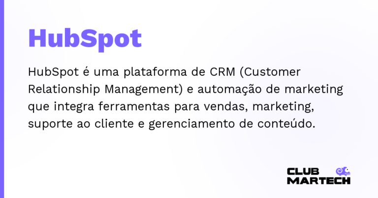 HubSpot — HubSpot é uma plataforma de CRM (Customer Relationship Management) e automação de marketing que integra ferramentas para