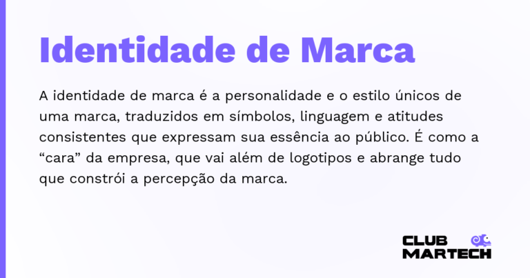 Identidade de Marca — A identidade de marca é a personalidade e o estilo únicos de uma marca, traduzidos em símbolos, linguagem e atitudes con