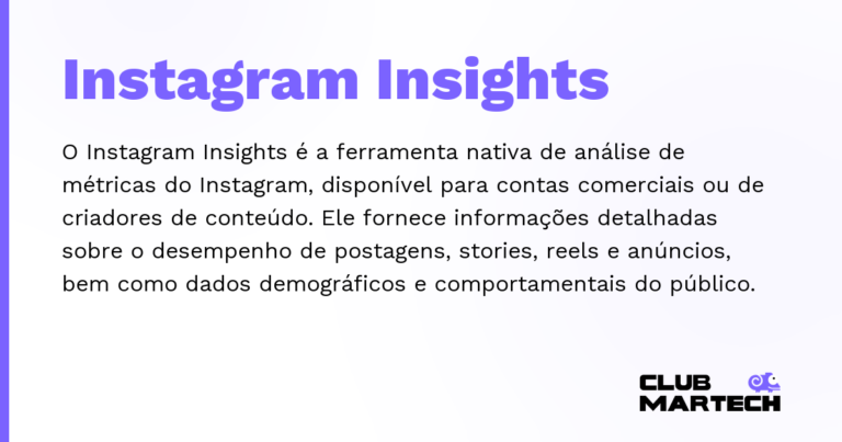 Instagram Insights — O Instagram Insights é a ferramenta nativa de análise de métricas do Instagram, disponível para contas comerciais ou de