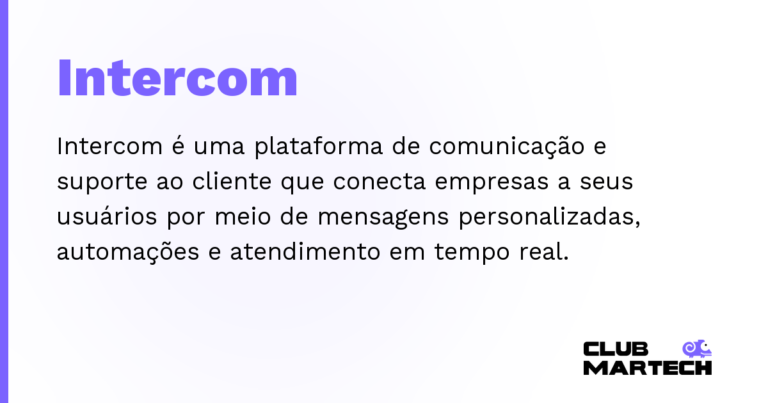 Intercom — Intercom é uma plataforma de comunicação e suporte ao cliente que conecta empresas a seus usuários por meio de mensagens