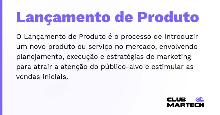 Lançamento de Produto — O Lançamento de Produto é o processo de introduzir um novo produto ou serviço no mercado, envolvendo planejamento, execu