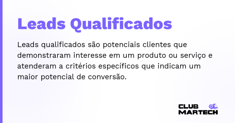 Leads Qualificados — Leads qualificados são potenciais clientes que demonstraram interesse em um produto ou serviço e atenderam a critérios e