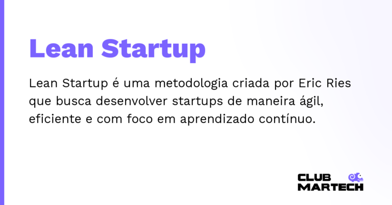 Lean Startup — Lean Startup é uma metodologia criada por Eric Ries que busca desenvolver startups de maneira ágil, eficiente e com foco