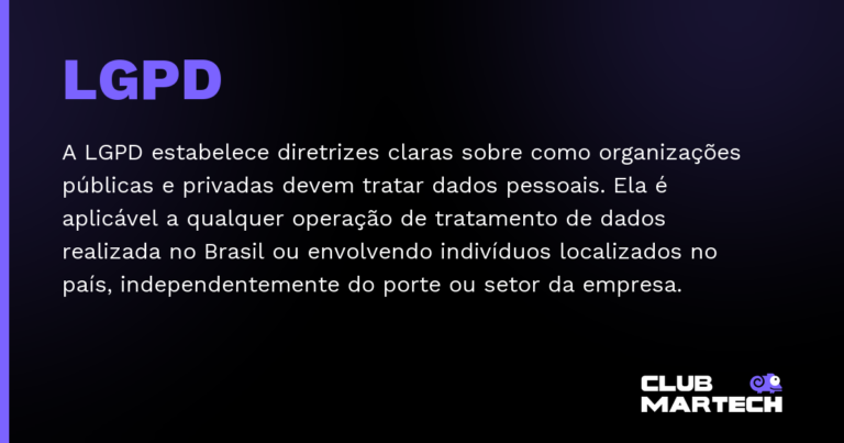 LGPD — A LGPD estabelece diretrizes claras sobre como organizações públicas e privadas devem tratar dados pessoais. Ela é aplic