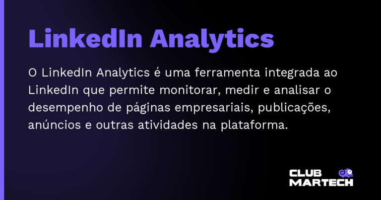 LinkedIn Analytics — O LinkedIn Analytics é uma ferramenta integrada ao LinkedIn que permite monitorar, medir e analisar o desempenho de pági