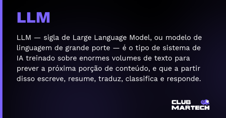 LLM — LLM — sigla de Large Language Model, ou modelo de linguagem de grande porte — é o tipo de sistema de IA treinado sobre e