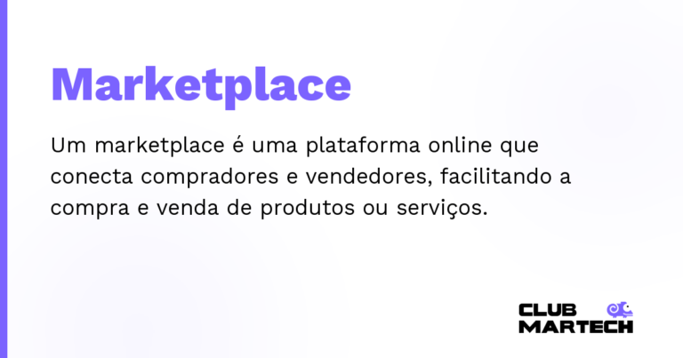 Marketplace — Um marketplace é uma plataforma online que conecta compradores e vendedores, facilitando a compra e venda de produtos ou