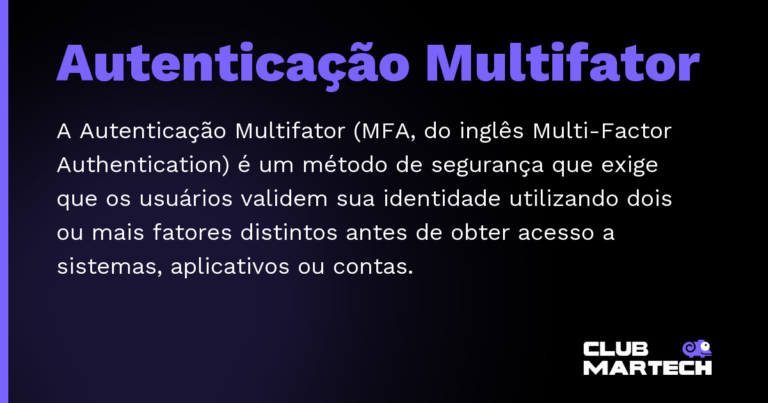Autenticação Multifator — A Autenticação Multifator (MFA, do inglês Multi-Factor Authentication) é um método de segurança que exige que os usuário