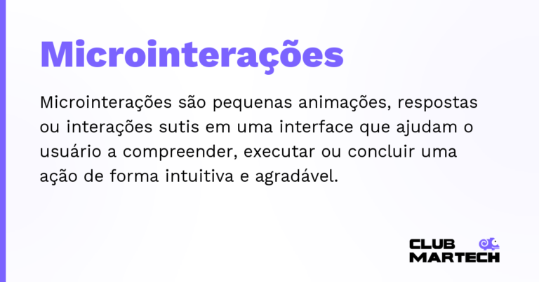 Microinterações — Microinterações são pequenas animações, respostas ou interações sutis em uma interface que ajudam o usuário a compreende