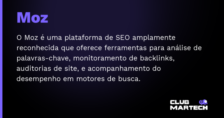Moz — O Moz é uma plataforma de SEO amplamente reconhecida que oferece ferramentas para análise de palavras-chave, monitoramen