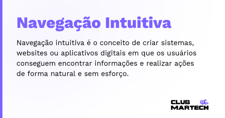 Navegação Intuitiva — Navegação intuitiva é o conceito de criar sistemas, websites ou aplicativos digitais em que os usuários conseguem encont