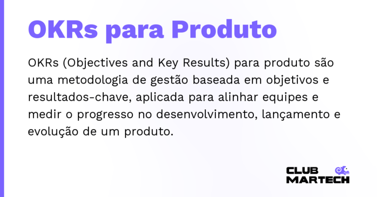 OKRs para Produto — OKRs (Objectives and Key Results) para produto são uma metodologia de gestão baseada em objetivos e resultados-chave, ap