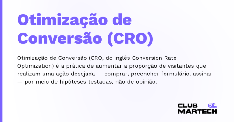 Otimização de Conversão (CRO) — Otimização de Conversão (CRO, do inglês Conversion Rate Optimization) é a prática de aumentar a proporção de visitantes