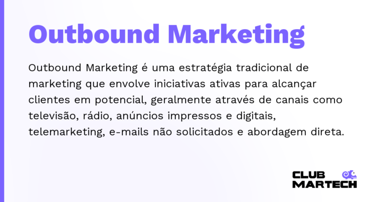 Outbound Marketing — Outbound Marketing é uma estratégia tradicional de marketing que envolve iniciativas ativas para alcançar clientes em po