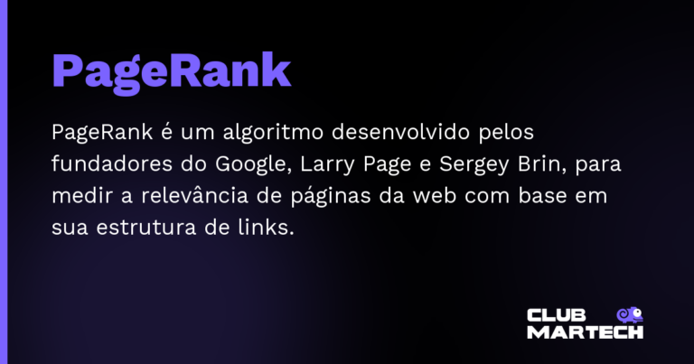 PageRank — PageRank é um algoritmo desenvolvido pelos fundadores do Google, Larry Page e Sergey Brin, para medir a relevância de pá