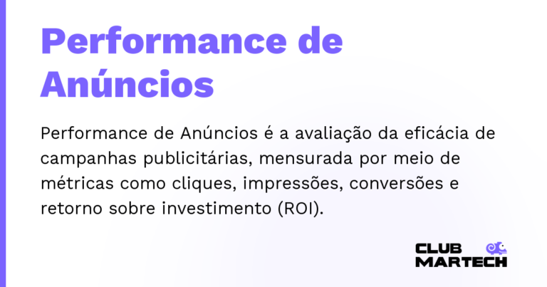 Performance de Anúncios — Performance de Anúncios é a avaliação da eficácia de campanhas publicitárias, mensurada por meio de métricas como clique