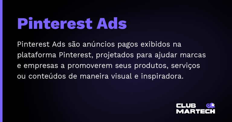 Pinterest Ads — Pinterest Ads são anúncios pagos exibidos na plataforma Pinterest, projetados para ajudar marcas e empresas a promoverem