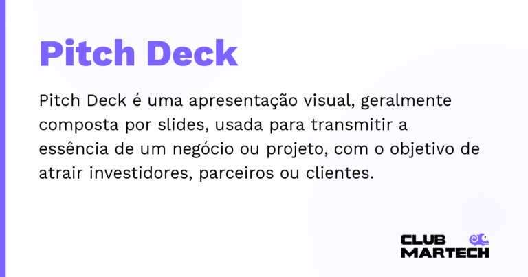 Pitch Deck — Pitch Deck é uma apresentação visual, geralmente composta por slides, usada para transmitir a essência de um negócio ou