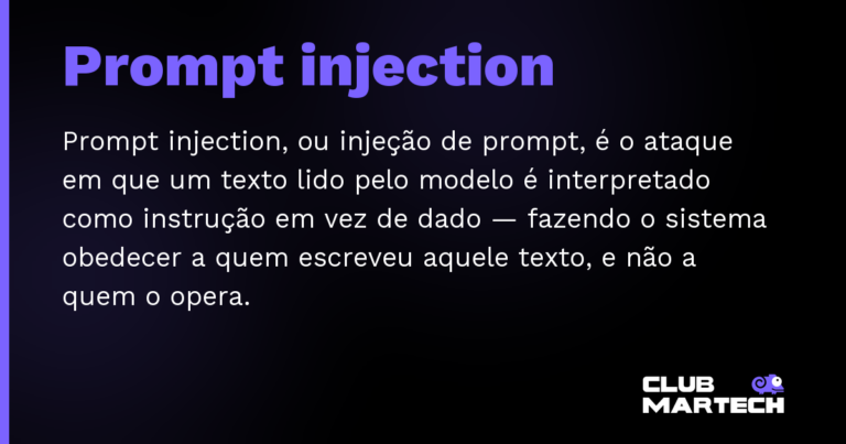 Prompt injection — Prompt injection, ou injeção de prompt, é o ataque em que um texto lido pelo modelo é interpretado como instrução em vez